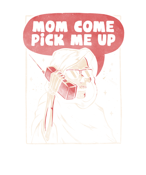 Mom Come Pick Me Up Skull Funny Gift