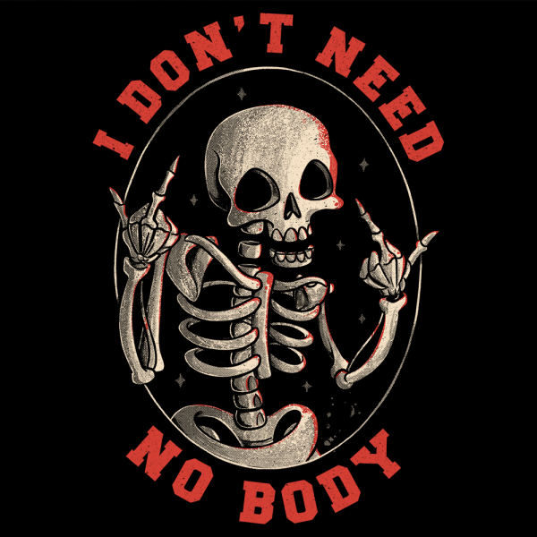 I don´t need no Body